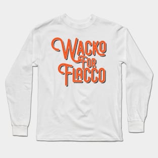 Wacko For Joe Flacco Long Sleeve T-Shirt